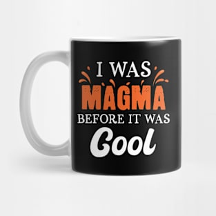 I Was Magma Before It Was Cool Mug